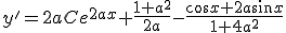 y'=2a C e^{2a x}+\frac{1+a^{2}}{2a}-\frac{\cos{x}+2a\sin{x}}{1+4a^{2}}